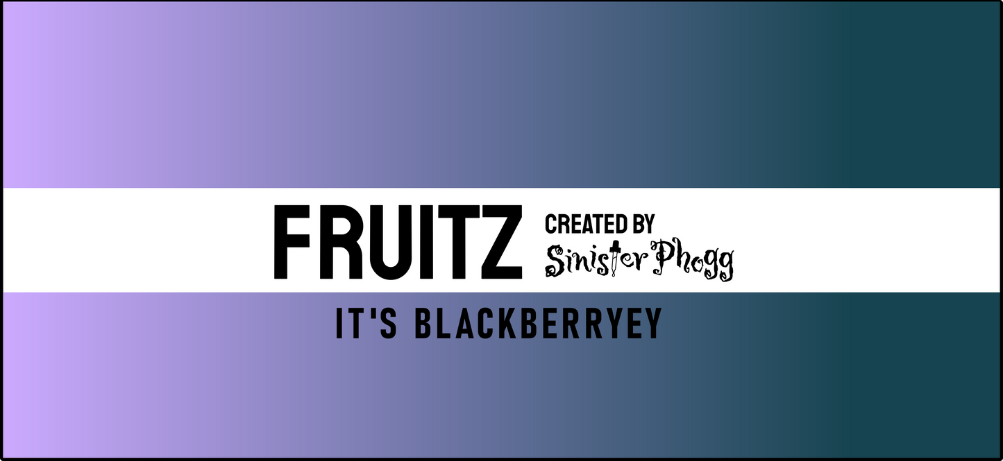 It's Blackberryey - FRUITZ by Sinister Phogg Saltz