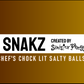 Chef's Chock Lit Salty Balls - SNAKZ by Sinister Phogg Saltz
