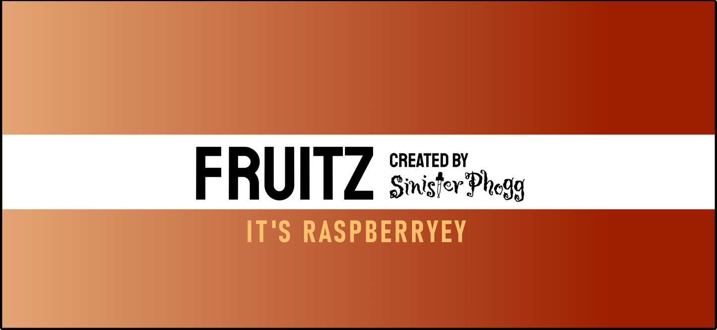 It's Raspberryey - FRUITZ by Sinister Phogg Saltz